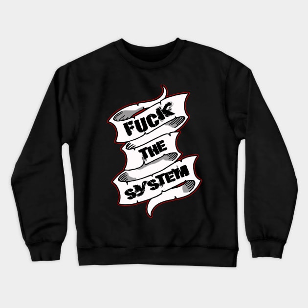 F**K The System! Crewneck Sweatshirt by silentrob668